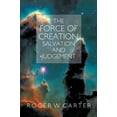 thumbnail image 2 of The Force of Creation, Salvation and Judgement (Paperback) by Roger W Carter, 2 of 2