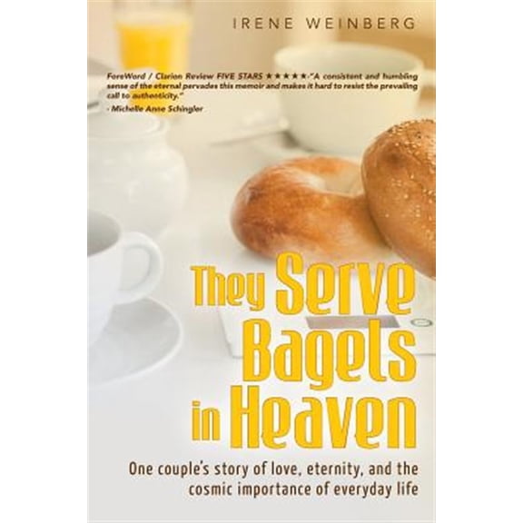 Pre-Owned They Serve Bagels in Heaven: One Couple's Story of Love, Eternity, and the Cosmic Importance of Everyday Life (Paperback)