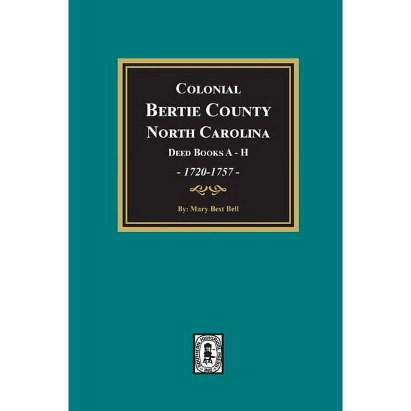 Colonial Bertie County, North Carolina, Deed Books A-H, 1720-1757. (Paperback)