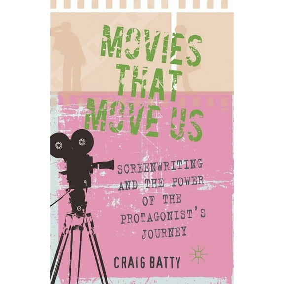 Movies That Move Us: Screenwriting and the Power of the Protagonist's Journey, (Paperback)