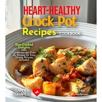 Heart-Healthy Crock Pot Recipes Cookbook: Slow-Cooked Delights - 100  Cardiovascular-Friendly Recipes for Easy Dining, P, (Paperback)