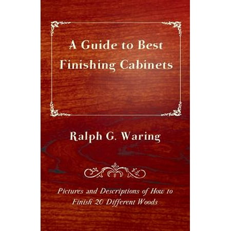 A Guide to Best Finishing Cabinets - Pictures and Descriptions of How to Finish 20 Different
