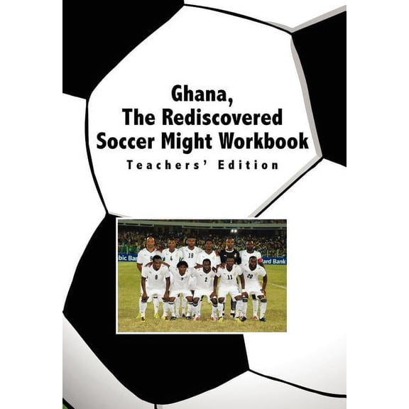 Ghana the Rediscovered Soccer Might Workbook Teacher's Edition