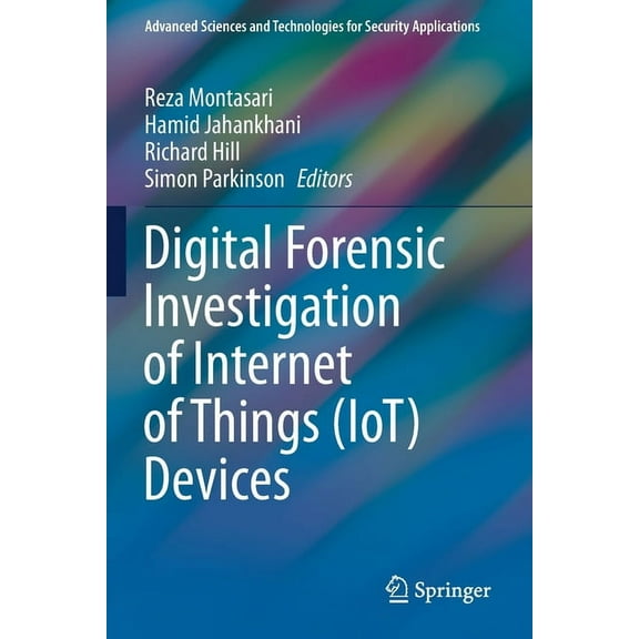 Advanced Sciences and Technologies for S Digital Forensic Investigation of Internet of Things (Iot) Devices, (Paperback)