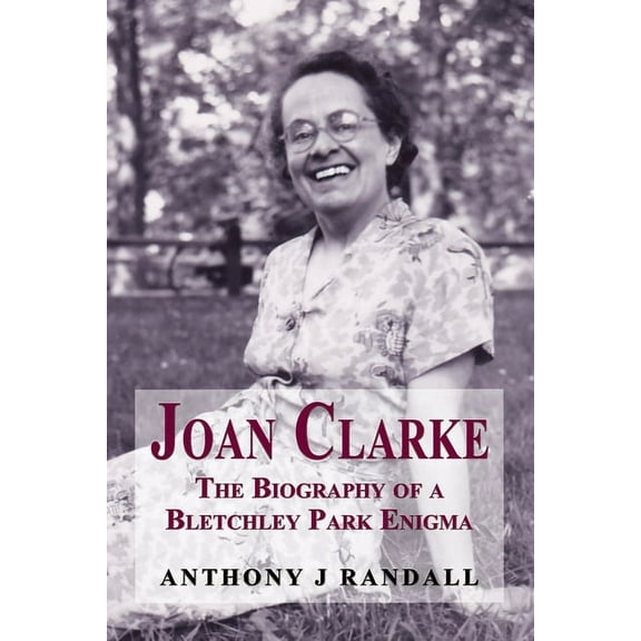 Joan Clarke: The Biography of a Bletchley Park Enigma, (Paperback)