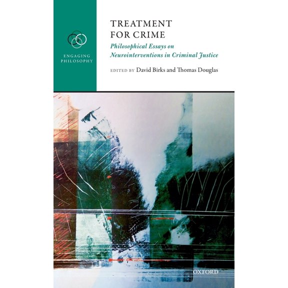 Engaging Philosophy Treatment for Crime: Philosophical Essays on Neurointerventions in Criminal Justice, (Hardcover)