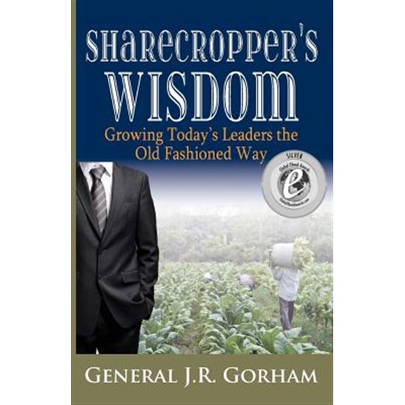 Pre-Owned Sharecropper's Wisdom: Growing Today's Leaders the Old Fashioned Way (Paperback) 0991651529 9780991651528