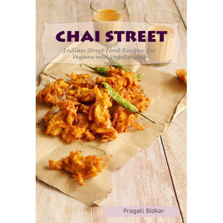 Chai Street: Indian Street Food Recipes for Vegans and Vegetarians - (Best Vegetarian Indian Food)