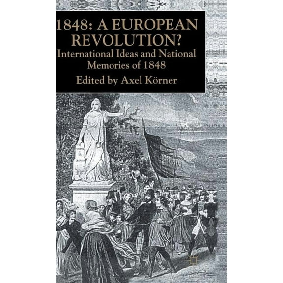 1848 -- A European Revolution?: International Ideas and National Memories of 1848, (Hardcover)