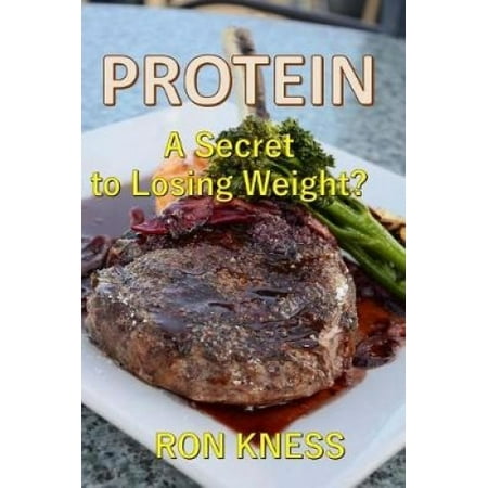 Protein - A Secret to Losing Weight?: Why (and How) Protein Helps You