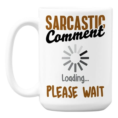 

Sarcastic Comment Loading Please Wait White Ceramic Coffee & Tea Mug (15oz)