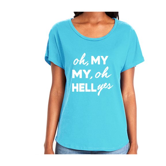 Oh, My My, Oh Hell Yes Womens Dolman Tee