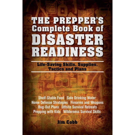 Prepper's Complete Book of Disaster Readiness: Life-Saving Skills, Supplies, Tactics and Plans, (Paperback)