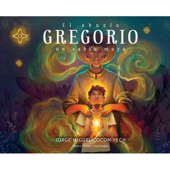 El abuelo Gregorio: un sabio maya, (Hardcover)