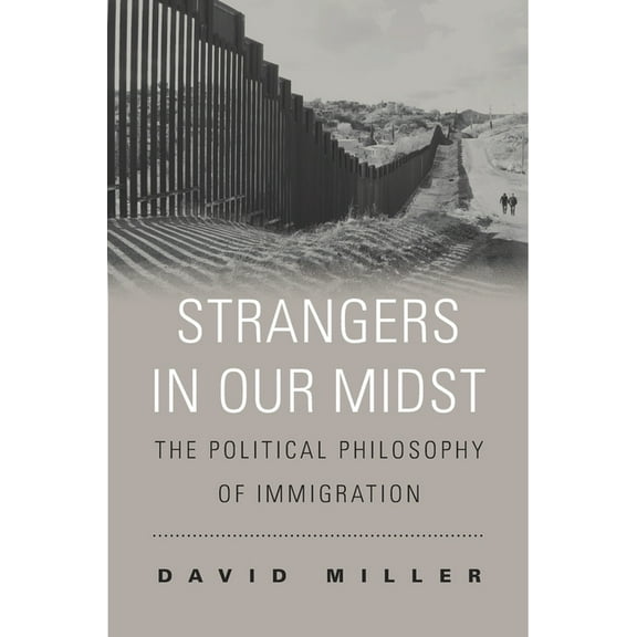 Strangers in Our Midst: The Political Philosophy of Immigration (Paperback)