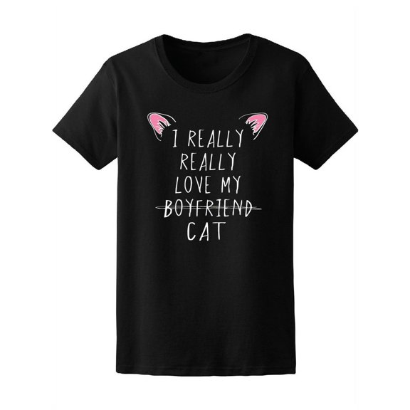 I Really Love My Boyfriend Cat T-Shirt Women -Image by Shutterstock, Female x-Large