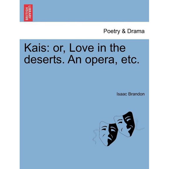 Kais: Or, Love in the Deserts. an Opera, Etc. (Paperback)