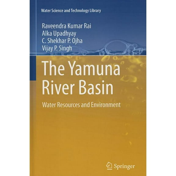 Water Science and Technology Library The Yamuna River Basin: Water Resources and Environment, Book 66, (Hardcover)