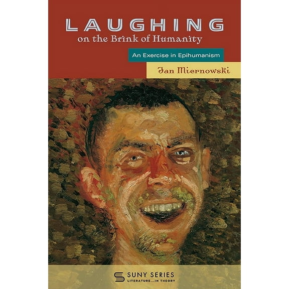 Suny Series, Literature...in Theory Laughing on the Brink of Humanity: An Exercise in Epihumanism, (Paperback)