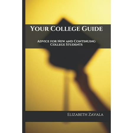 Your College Guide: Advice for New and Continuing College Students (Paperback)