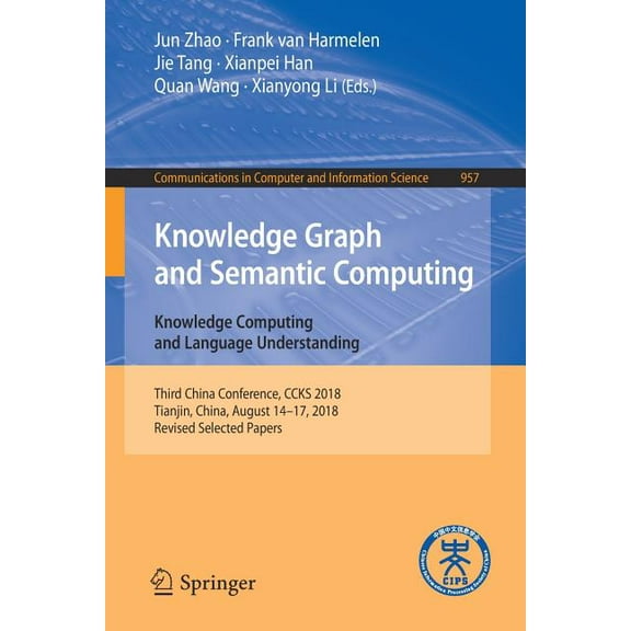 Communications in Computer and Informati Knowledge Graph and Semantic Computing. Knowledge Computing and Language Understanding: Third China Conference, Ccks 201, Book 957, (Paperback)