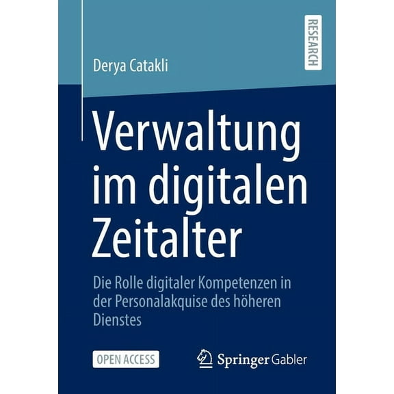 Verwaltung Im Digitalen Zeitalter: Die Rolle Digitaler Kompetenzen in Der Personalakquise Des HÃ¶heren Dienstes, (Paperback)