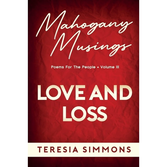 Mahogany Musings Book Love and Loss: Poems for the People Volume III, (Paperback)
