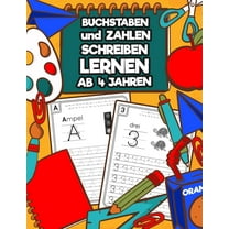 Buchstaben und Zahlen Schreiben Lernen Ab 4 Jahren: Erste Buchstaben und Zahlen Spielend Üben und Nachschreiben - Perfektes Übungsheft für Kindergarten, Vorschulkinder und 1. Klasse (Paperback)