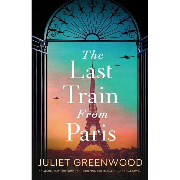 The Last Train from Paris: An Absolutely Emotional and Gripping World War 2 Historical Novel, (Paperback)