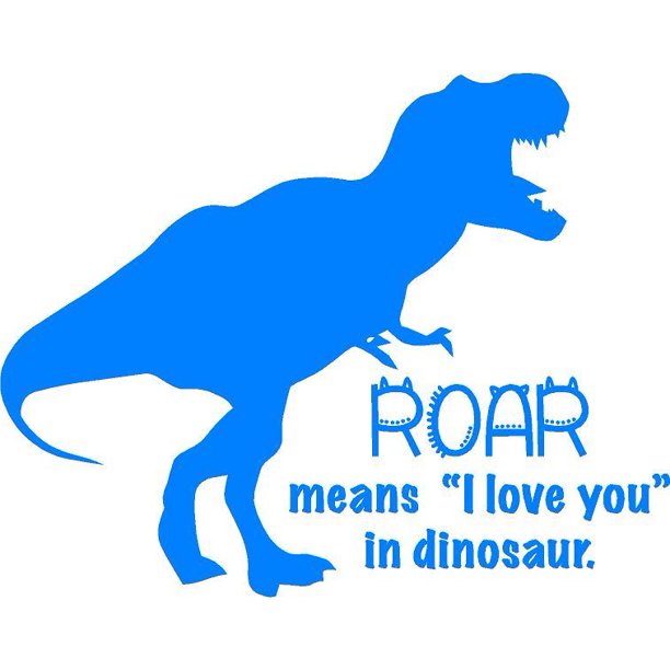 T-Rex Dinosaur Wall Decal - Tyrannosaurus Rex Dino Quote for Bedroom Walls  - 20"x20" - Roar means "I love you" in dinosaur - Walmart.com