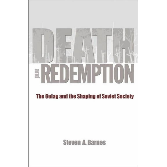 Death and Redemption: The Gulag and the Shaping of Soviet Society, (Paperback)