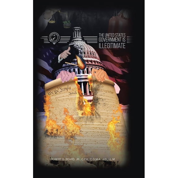 The United States Government Is Illegitimate, (Hardcover)
