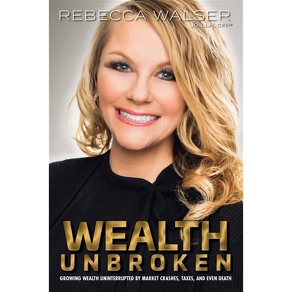 Pre-Owned Wealth Unbroken: Growing Wealth Uninterrupted by Market Crashes; Taxes; And Even Death (Paperback) 1620235161 9781620235164