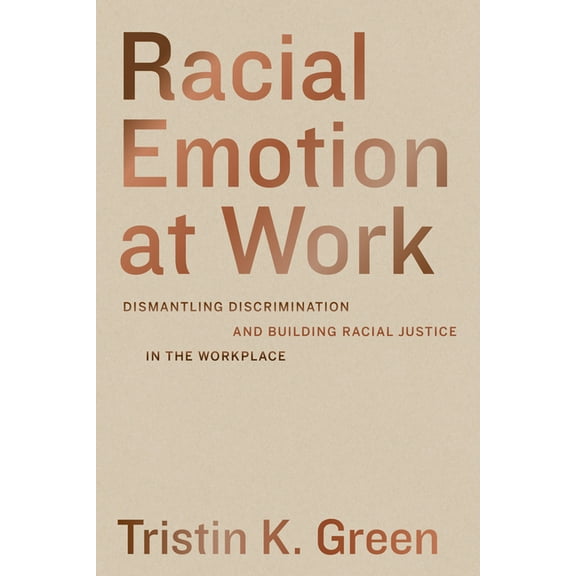 Racial Emotion at Work: Dismantling Discrimination and Building Racial Justice in the Workplace, (Paperback)
