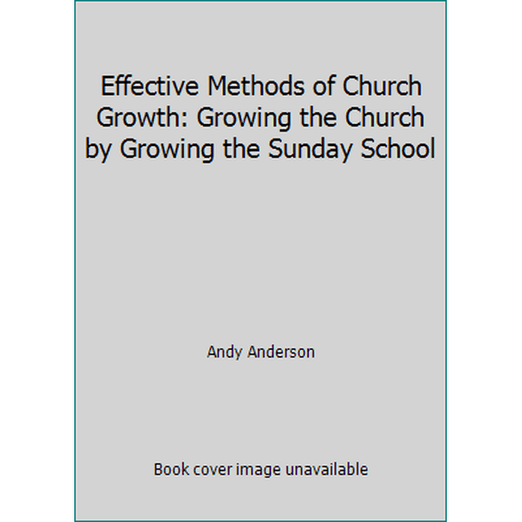 Pre-Owned Effective Methods of Church Growth: Growing the Church by Growing the Sunday School (Paperback) 080543237X 9780805432374