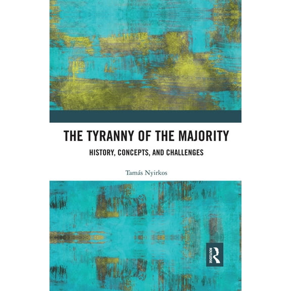 The Tyranny of the Majority: History, Concepts, and Challenges, (Paperback)