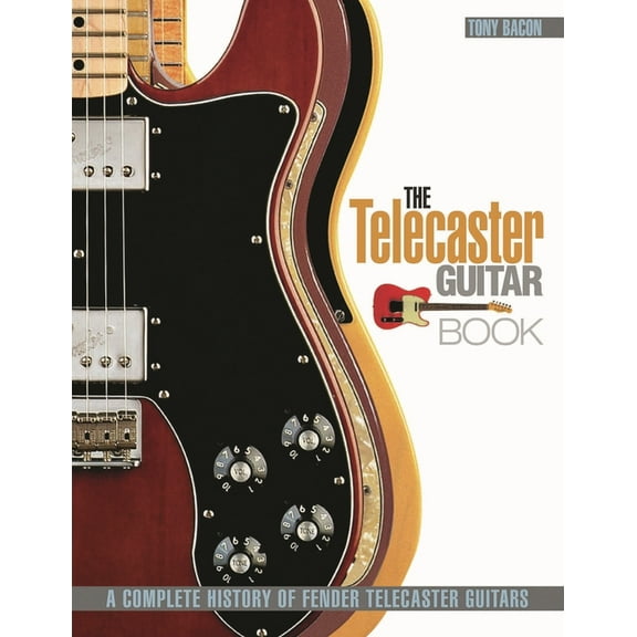 The Telecaster Guitar Book: A Complete History of Fender Telecaster Guitars, (Paperback)