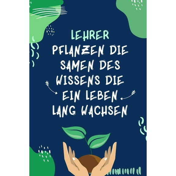 Lehrer Pflanzen Die Samen Des Wissens Die Ein Leben Lang Wachsen: A5 KARIERT Geschenkidee für Lehrer Erzieher - Abschiedsgeschenk Grundschule - Klassengeschenk - Dankeschön - Lehrerplaner - Buch zum S