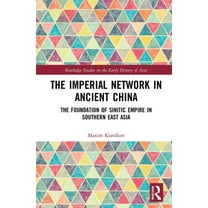 Routledge Studies in the Early History o The Imperial Network in Ancient China: The Foundation of Sinitic Empire in Southern East Asia, (Hardcover)