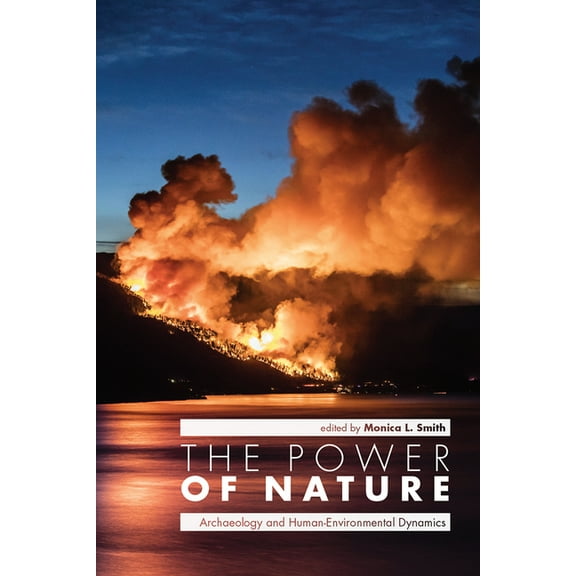 The Power of Nature : Archaeology and Human-Environmental Dynamics (Hardcover)