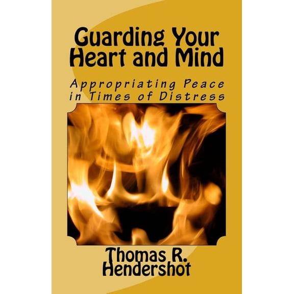 Guarding Your Heart and Mind: Appropriating Peace in Times of Distress (Paperback)