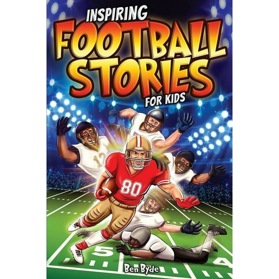 Inspiring Football Stories for Kids: 14 Incredible Tales of Triumph with Lessons in Courage & Mental Toughness for Y, (Paperback)
