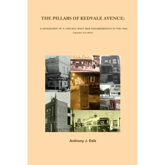 The Pillars of Kedvale Avenue: A GEOGRAPHY OF A CHICAGO WEST SIDE NEIGHBORHOOD IN THE 1960s Expanded 2nd edition, (Paperback)