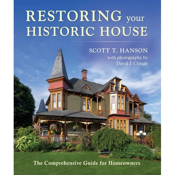 Restoring Your Historic House: The Comprehensive Guide for Homeowners, (Hardcover)
