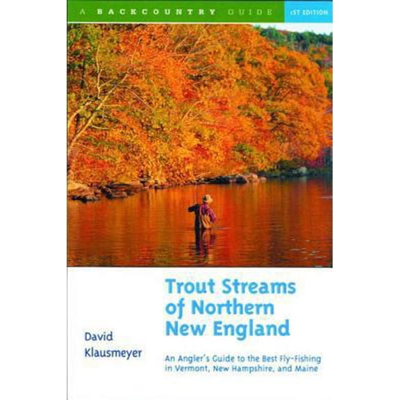 Pre-Owned Trout Streams of Northern New England: A Guide to the Best Fly-Fishing in Vermont, New Hampshire, and Maine (Paperback) 0881504629 9780881504620