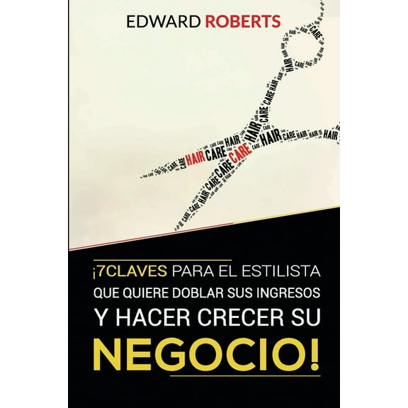 7 Claves para el estilista que quiere doblar sus ingresos y hacer crecer su negocio (Paperback)