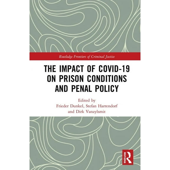 Routledge Frontiers of Criminal Justice The Impact of Covid-19 on Prison Conditions and Penal Policy, (Hardcover)