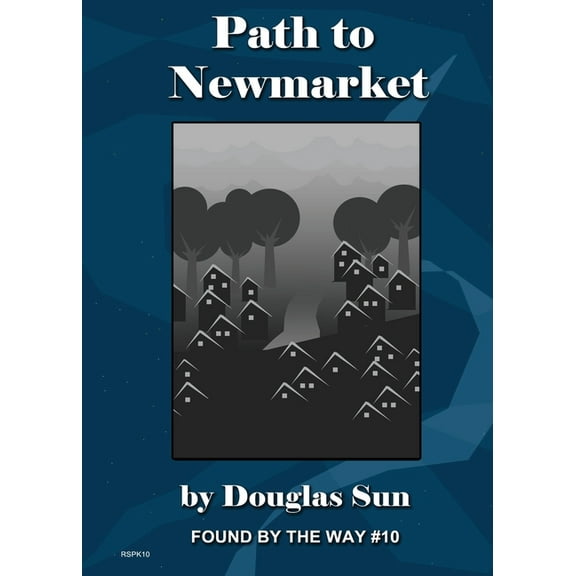 Path to Newmarket: Found by the Way #10, (Paperback)