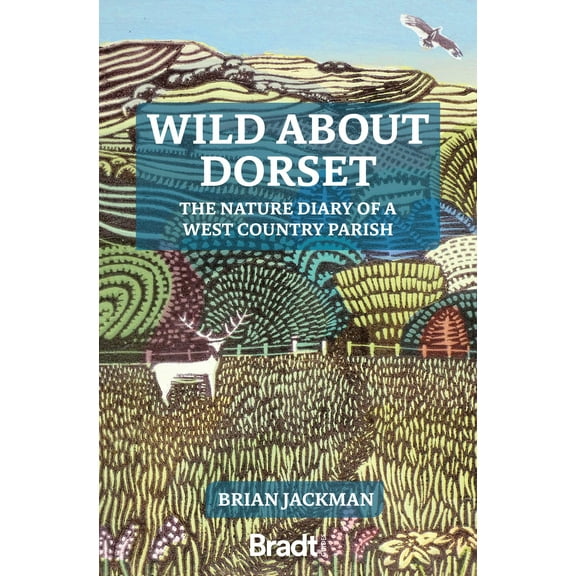 Wild About Dorset : The Nature Diary of a West Country Parish (Edition 1) (Paperback)