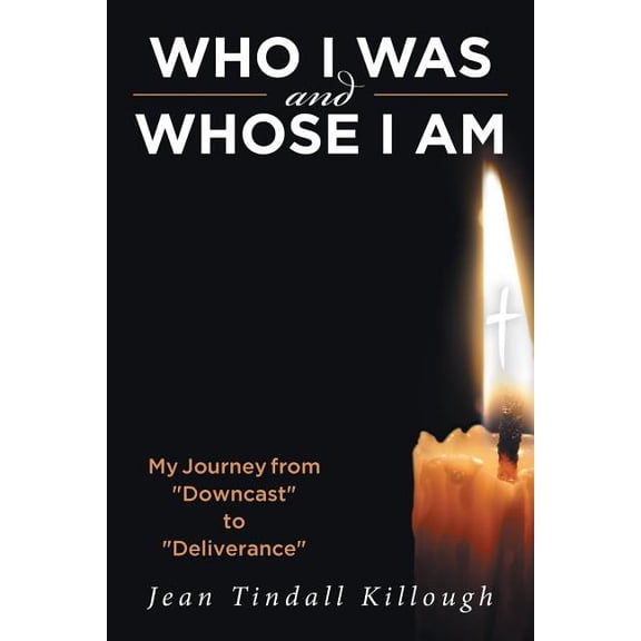 Who I Was And Whose I Am: My Journey from "Downcast" to "Deliverance", (Paperback)